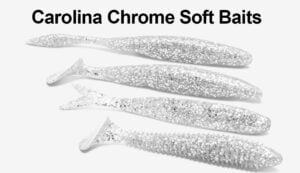 Carolina Chrome Soft Baits