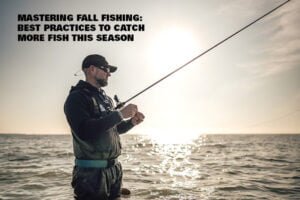 Fall Fishing - Understanding How to Fish the Season