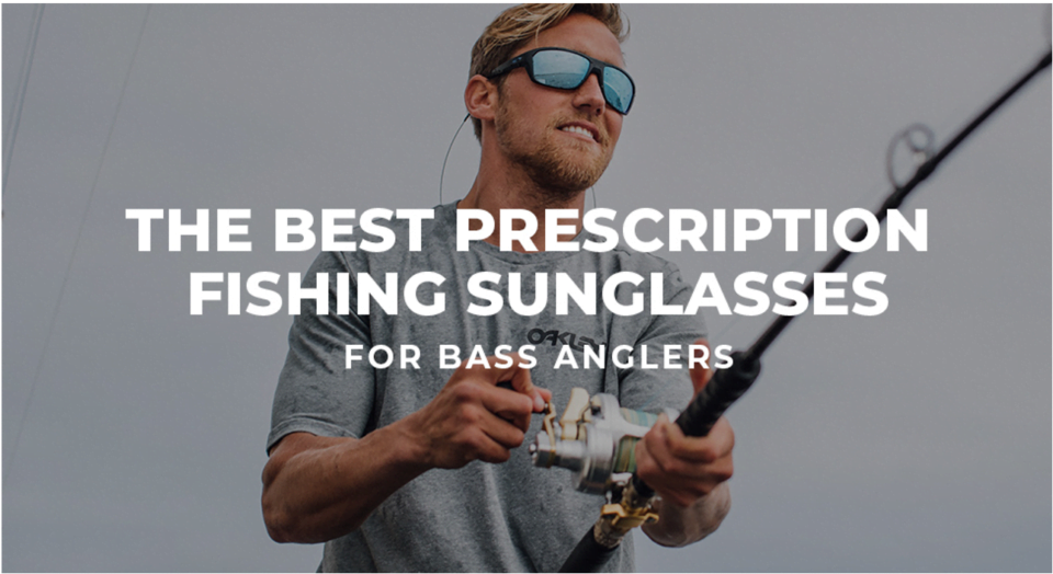 The Best Prescription Fishing Sunglasses for Bass Anglers | Bass Angler ...