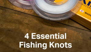 Your four essential fishing knots